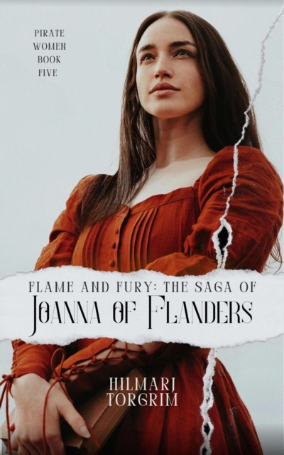 Flame and Fury: The Saga of Joanna of Flanders