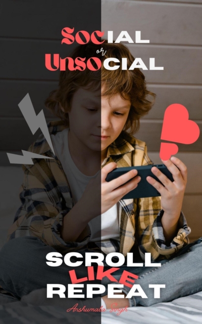 &quote;Social or Unsocial: Scroll, Like, Repeat,