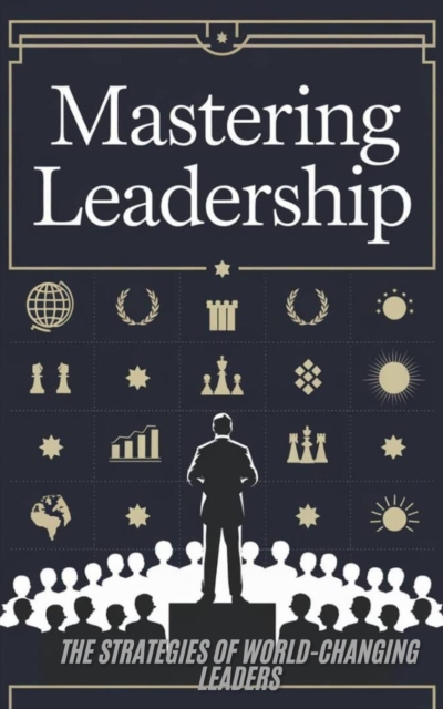 Mastering Leadership