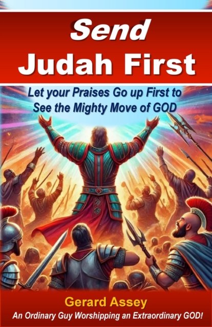 Send Judah First   Let your Praises Go up First to See the Mighty Move of GOD