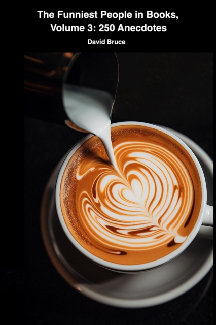 Funniest People in Books, Volume 3: 250 Anecdotes