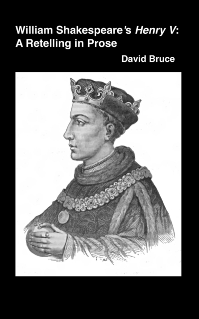 William Shakespeare's Henry V: A Retelling in Prose