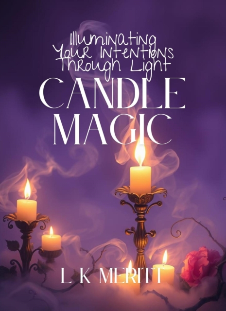 Candle Magic: Illuminating Your Intentions Through Light