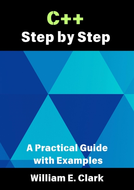 C++ Step by Step: A Practical Guide with Examples