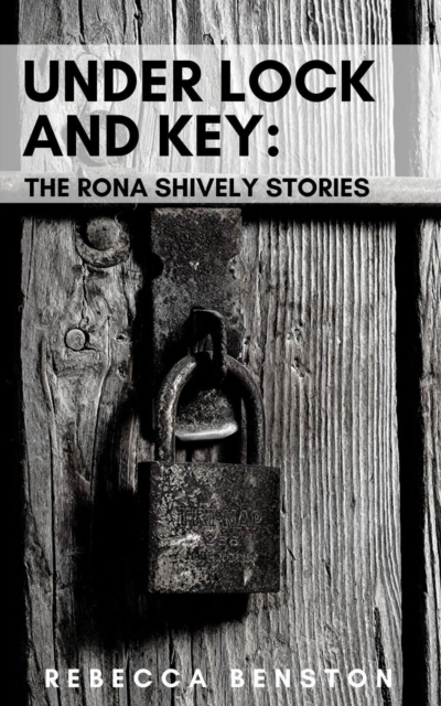 Under Lock & Key: The Rona Shively Stories