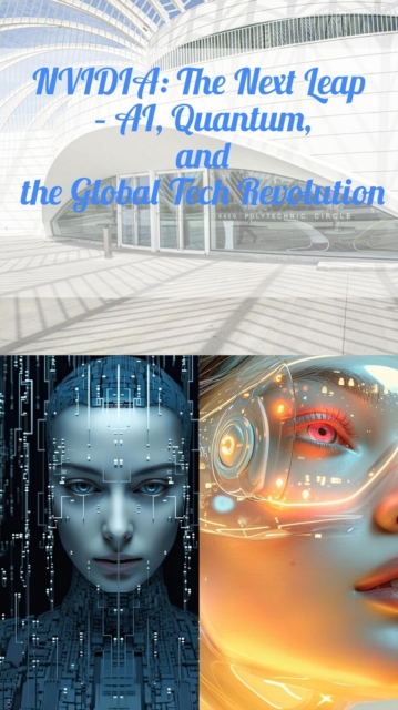 Nvidia : The Next Leap - AI, Quantum, and the Global Tech Revolution