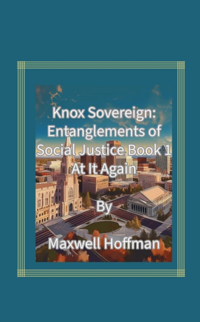Knox Sovereign: Entanglements of Social Justice Book 1 At It Again