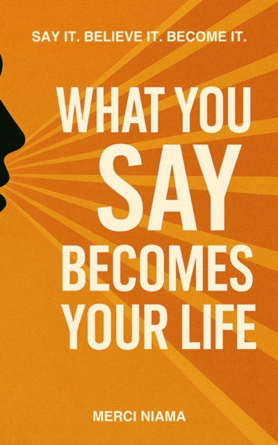 What You Say Becomes Your Life