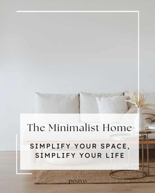Minimalist Home: Simplify Your Space, Simplify Your Life
