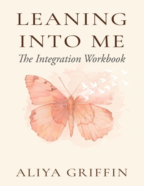 Leaning Into Me: Integration Workbook