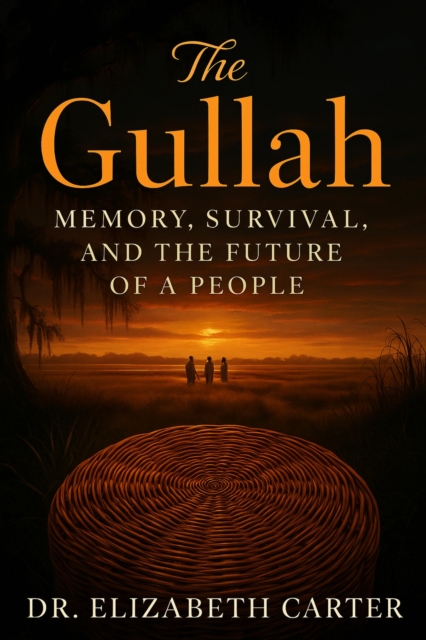 Gullah: Memory, Survival, and the Future of a People