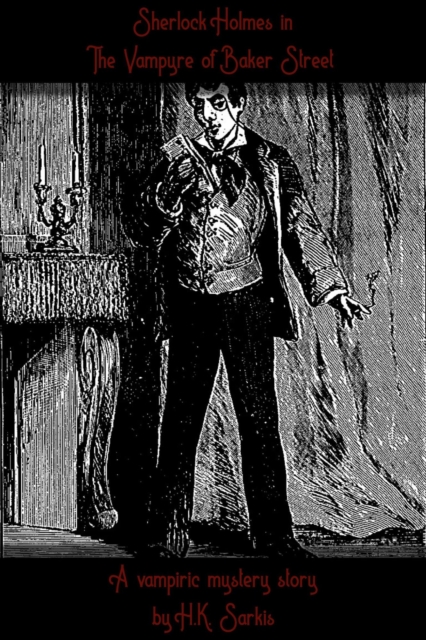 Sherlocks Holmes in The Vampyre of Baker Street, a Vampiric Mystery story