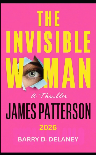 James Patterson  The Invisible Woman: A Thriller 2026
