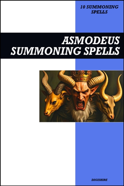 Asmodeus Summoning Spells Book: Invocation & Evocation Spells Using Ancient Occult Teachings, Rituals, Prayer, Lucid Dreaming, & Meditation to Summon the Prince of Hell, Lust, Jealousy, and Desire