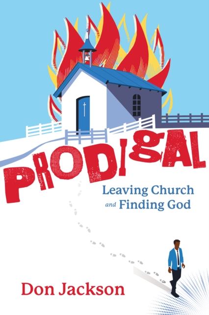 PRODIGAL - Leaving Church and Finding God