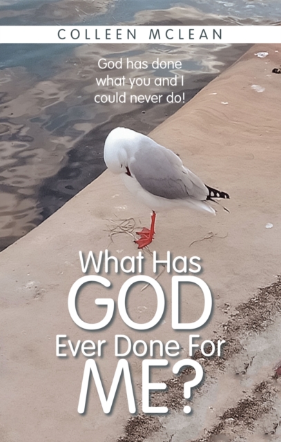 What Has God Ever Done For Me?