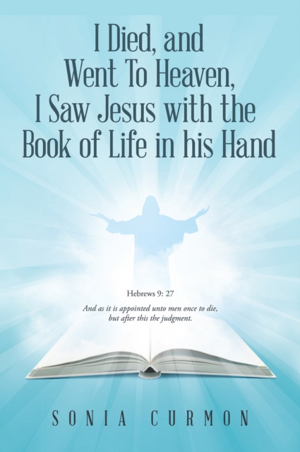 I Died, and Went To Heaven, I Saw Jesus with the  Book of Life in his Hand