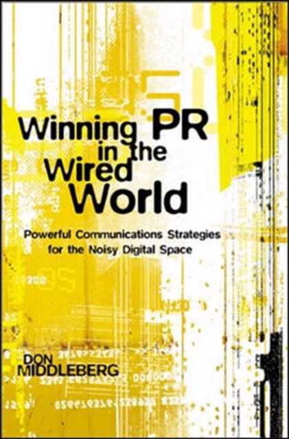 Winning PR in the Wired World: Powerful Communications Strategies for the Noisy Digital Space
