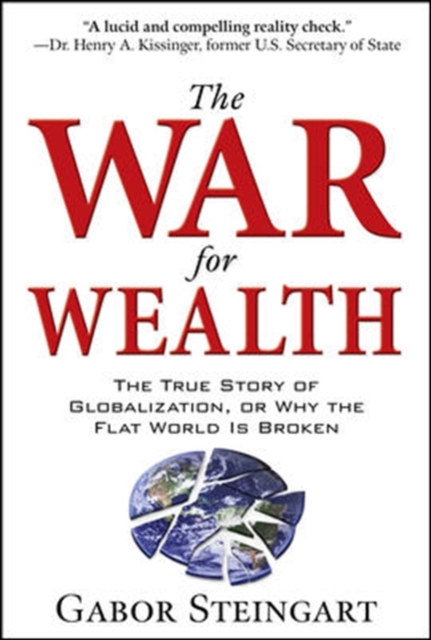 War for Wealth: The True Story of Globalization, or Why the Flat World is Broken