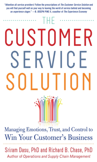 Customer Service Solution: Managing Emotions, Trust, and Control to Win Your Customer's Business