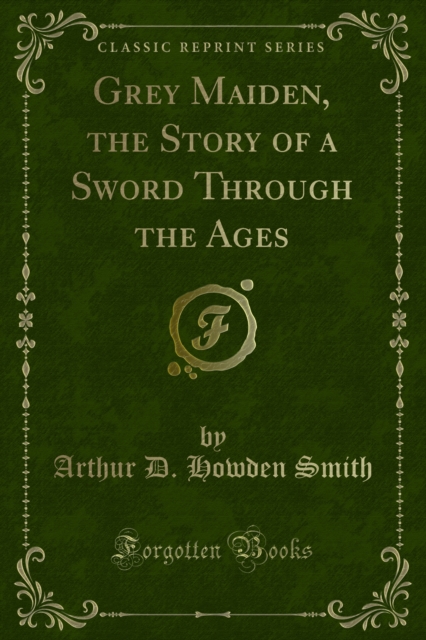 Grey Maiden, the Story of a Sword Through the Ages