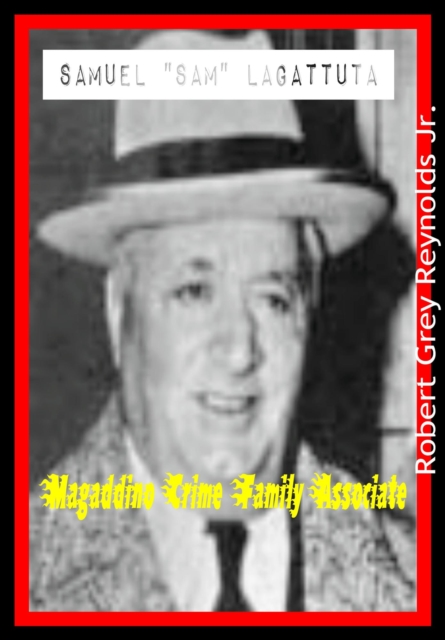 Samuel &quote;Sam&quote; Lagattuta Magaddino Crime Family Associate