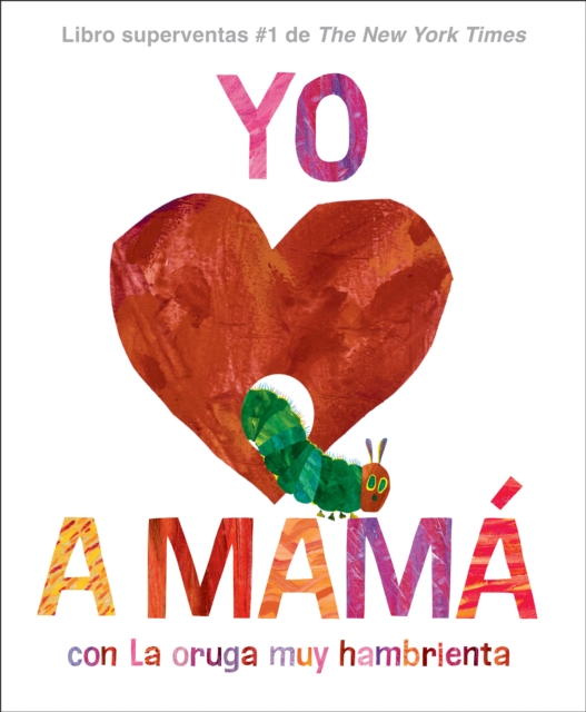 Yo amo a Mam , con La Oruga Muy Hambrienta (I Love Mom with The Very Hungry Caterpillar Spanish Edition)