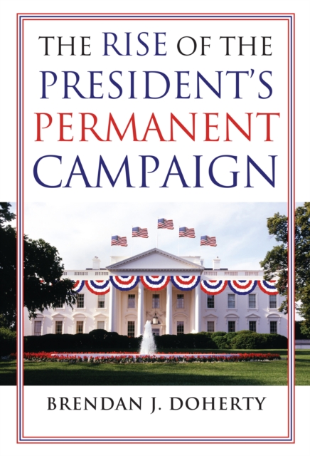 Rise of the President's Permanent Campaign