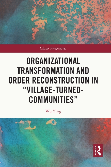 Organizational Transformation and Order Reconstruction in &quote;Village-Turned-Communities&quote;