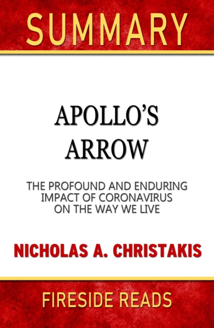 Summary of Apollo's Arrow: The Profound and Enduring Impact of Coronavirus On the Way We Live by Nicholas A. Christakis
