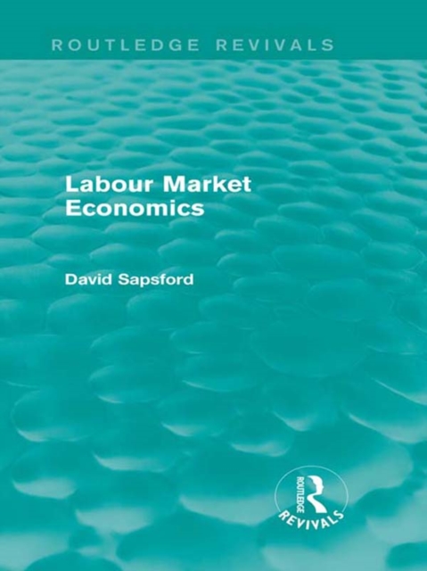 Labour Market Economics (Routledge Revivals)