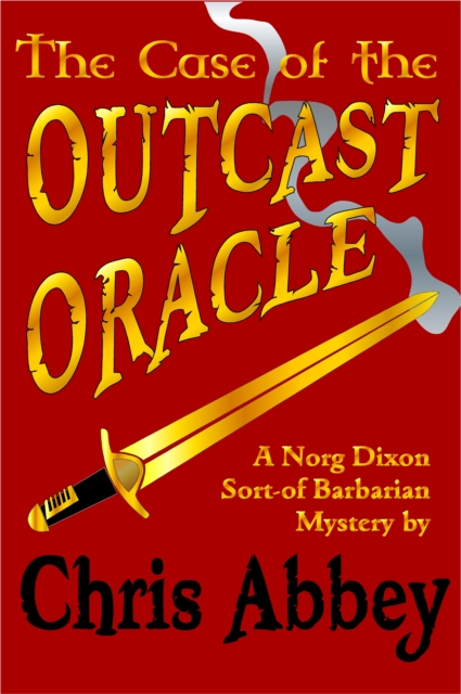 Case of the Outcast Oracle: A Norg Dixon Sort-Of Barbarian Mystery