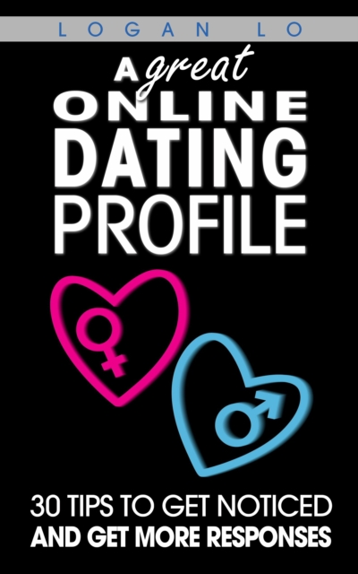 Great Online Dating Profile: 30 Tips to Get Noticed and Get More Responses