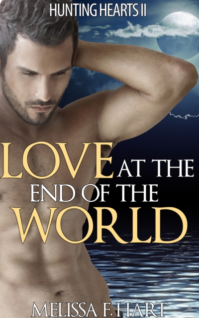 Love at the End of the World (Hunting Hearts, Book 6)
