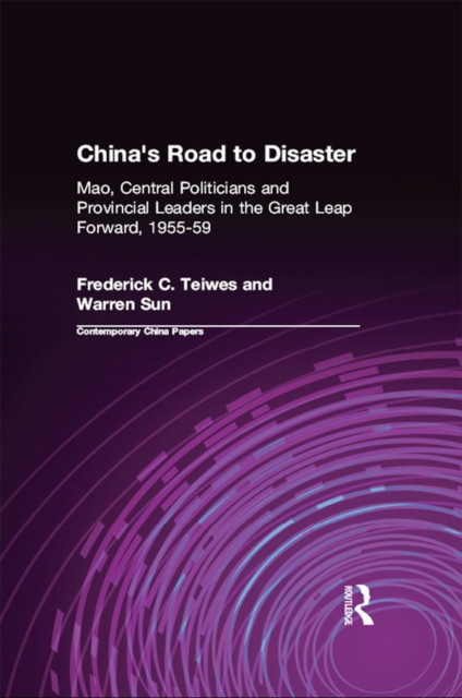 China's Road to Disaster: Mao, Central Politicians and Provincial Leaders in the Great Leap Forward, 1955-59