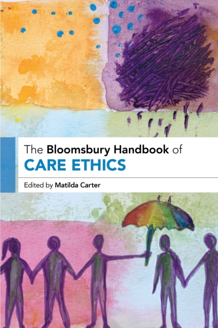 Bloomsbury Handbook of Care Ethics