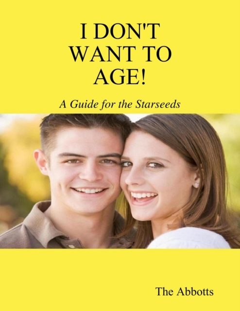 I Don't Want to Age! - A Guide for the Starseeds
