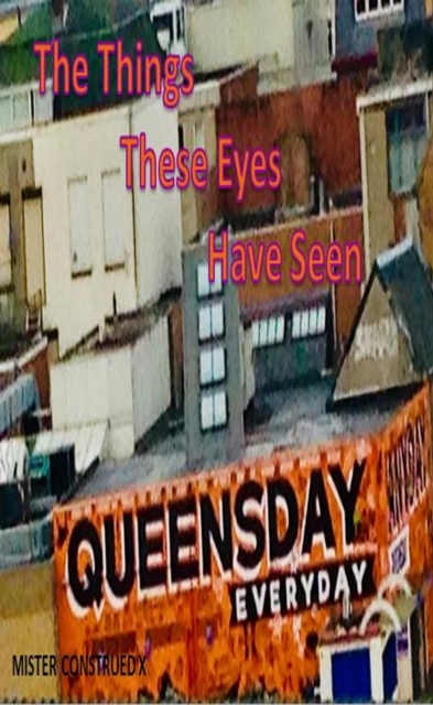 Things These Eyes Have Seen by Mister Construed X