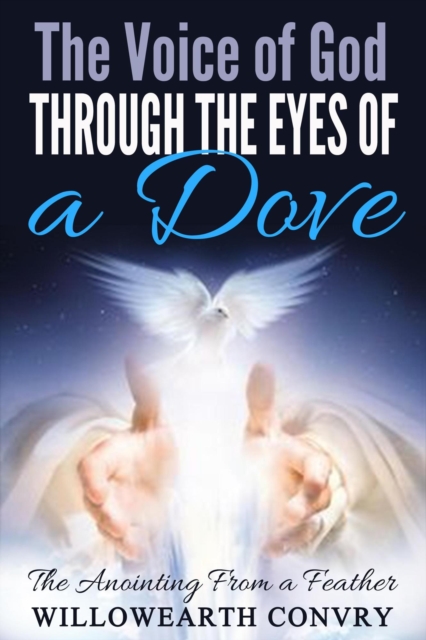 Voice of God Through the Eyes of a Dove: The Anointing From a Feather