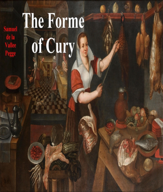 Forme of Cury: A Roll of Ancient English Cookery