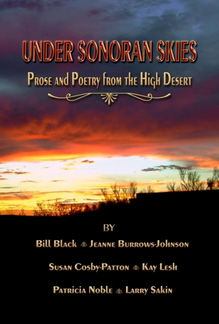 Under Sonoran Skies, Prose and Poetry from the High Desert