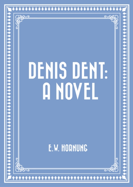 Denis Dent: A Novel
