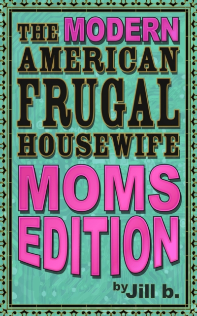 Modern American Frugal Housewife Book #3: Moms Edition