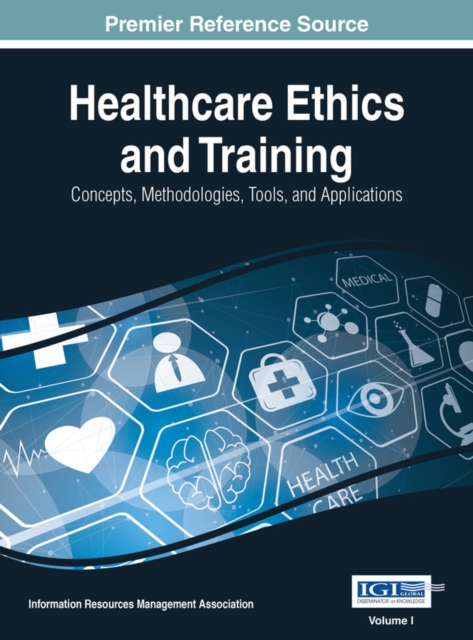 Healthcare Ethics and Training: Concepts, Methodologies, Tools, and Applications