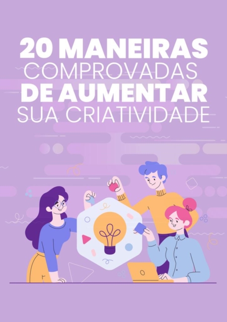 20 Maneiras Comprovadas De Aumentar Sua Criatividade