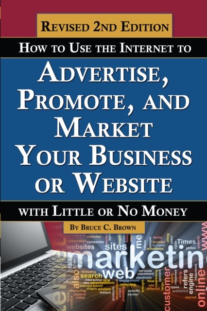 How to Use the Internet to Advertise, Promote, and Market Your Business or Website