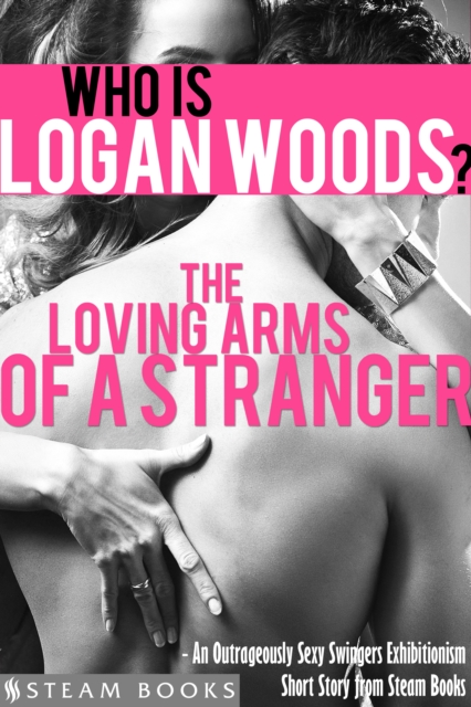 Loving Arms of a Stranger - An Outrageously Sexy Swingers Exhibitionism Short Story from Steam Books
