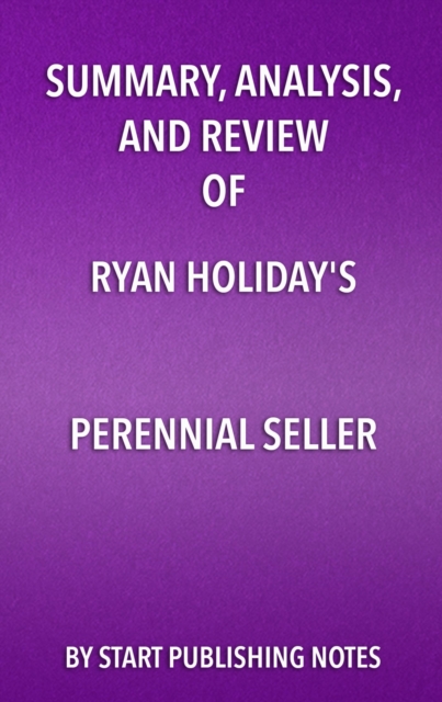 Summary, Analysis, and Review of Ryan Holiday's Perennial Seller