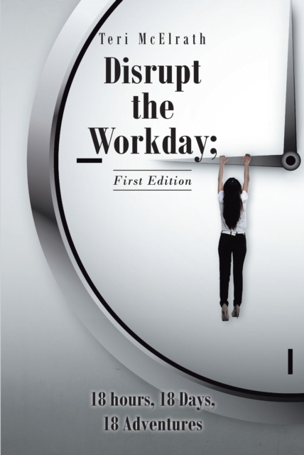 Disrupt the Workday; 18 Hours, 18 Days, 18 Adventures