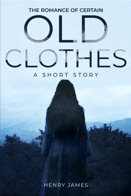 Romance of Certain Old Clothes, a Short Story